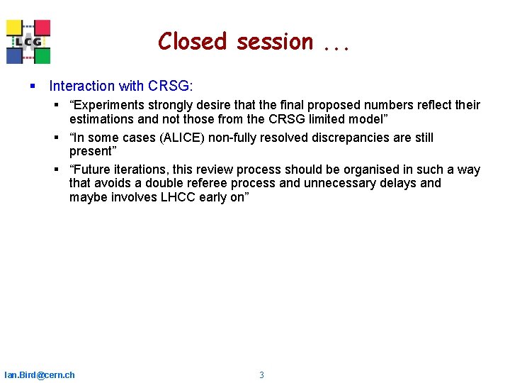 Closed session. . . § Interaction with CRSG: § “Experiments strongly desire that the