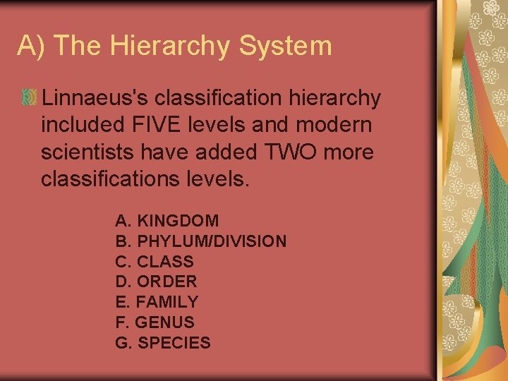 A) The Hierarchy System Linnaeus's classification hierarchy included FIVE levels and modern scientists have