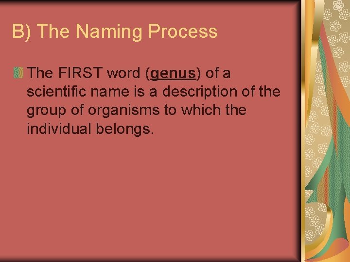 B) The Naming Process The FIRST word (genus) of a scientific name is a