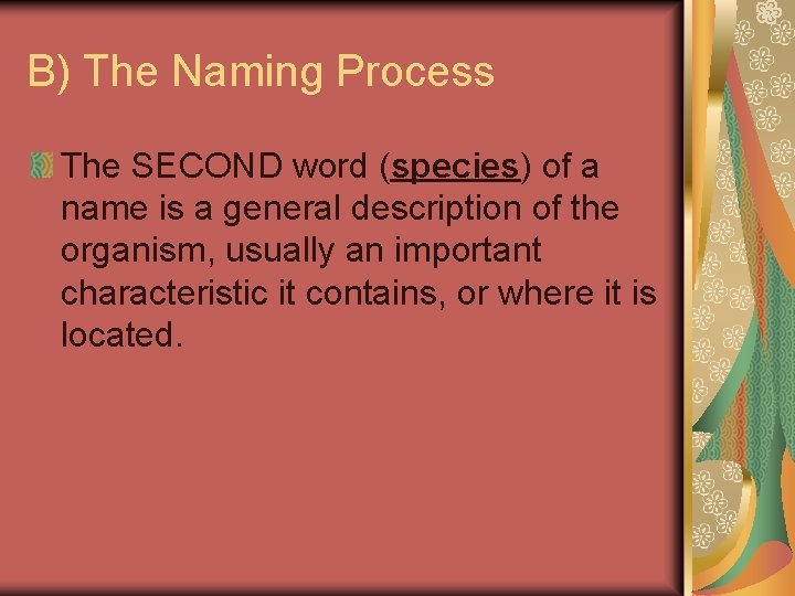 B) The Naming Process The SECOND word (species) of a name is a general