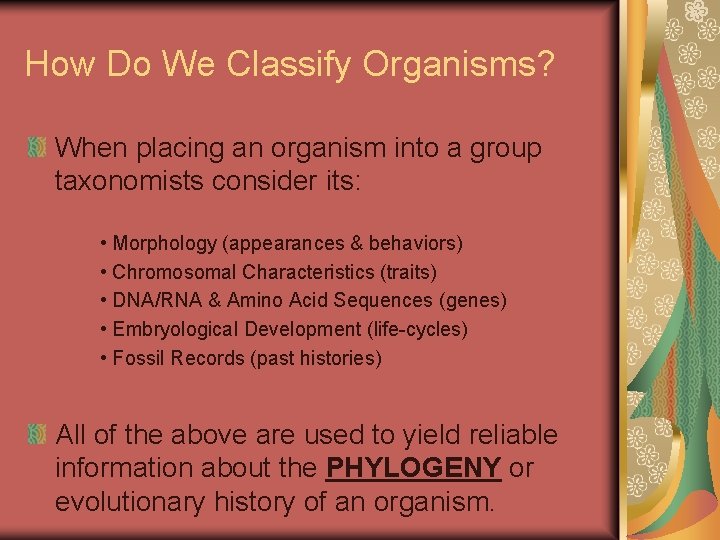 How Do We Classify Organisms? When placing an organism into a group taxonomists consider