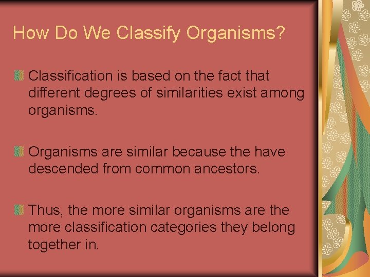 How Do We Classify Organisms? Classification is based on the fact that different degrees