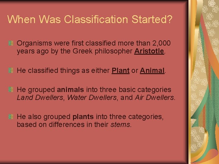 When Was Classification Started? Organisms were first classified more than 2, 000 years ago