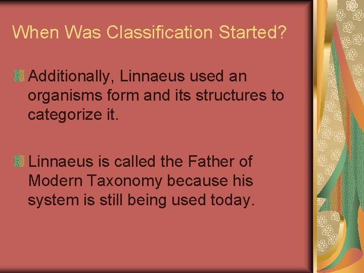 When Was Classification Started? Additionally, Linnaeus used an organisms form and its structures to