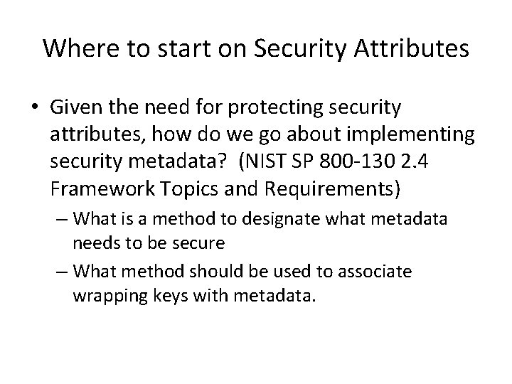 Where to start on Security Attributes • Given the need for protecting security attributes,