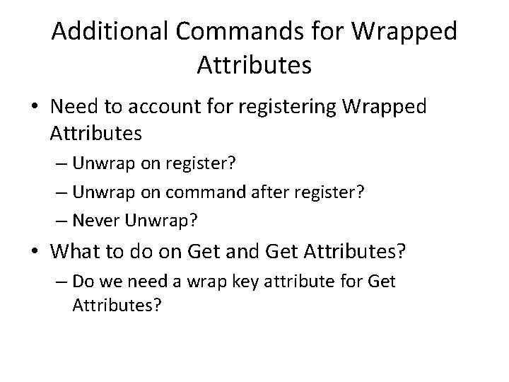 Additional Commands for Wrapped Attributes • Need to account for registering Wrapped Attributes –