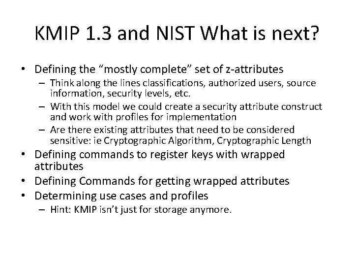 KMIP 1. 3 and NIST What is next? • Defining the “mostly complete” set