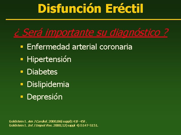 Disfunción Eréctil ¿ Será importante su diagnóstico ? § Enfermedad arterial coronaria § Hipertensión