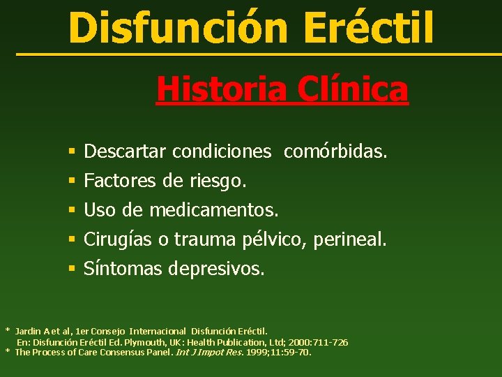 Disfunción Eréctil Historia Clínica § § § Descartar condiciones comórbidas. Factores de riesgo. Uso