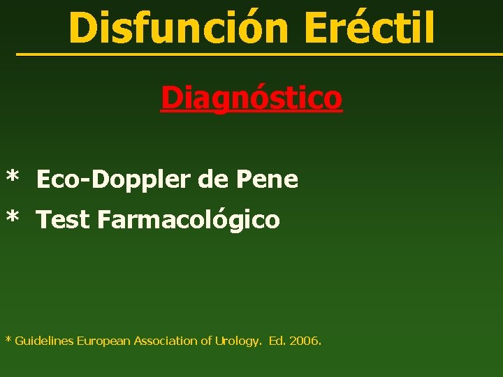 Disfunción Eréctil Diagnóstico * Eco-Doppler de Pene * Test Farmacológico * Guidelines European Association