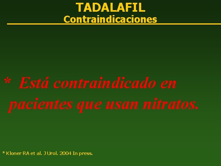 TADALAFIL Contraindicaciones * Está contraindicado en pacientes que usan nitratos. * Kloner RA et