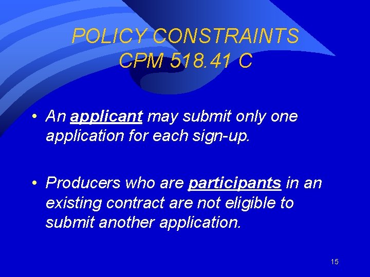 POLICY CONSTRAINTS CPM 518. 41 C • An applicant may submit only one application