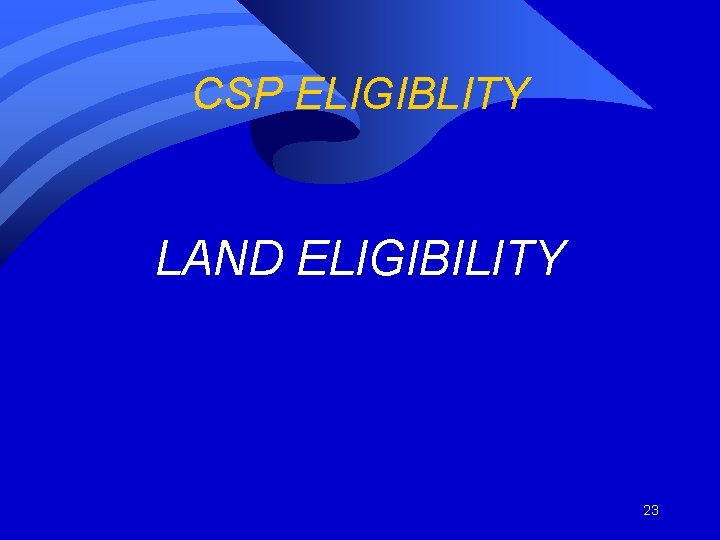 CSP ELIGIBLITY LAND ELIGIBILITY 23 