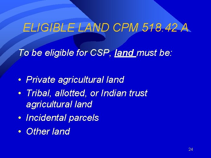 ELIGIBLE LAND CPM 518. 42 A To be eligible for CSP, land must be: