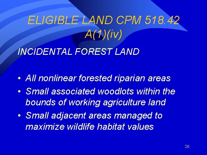 ELIGIBLE LAND CPM 518. 42 A(1)(iv) INCIDENTAL FOREST LAND • All nonlinear forested riparian