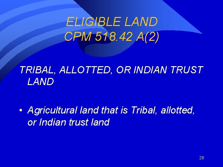 ELIGIBLE LAND CPM 518. 42 A(2) TRIBAL, ALLOTTED, OR INDIAN TRUST LAND • Agricultural