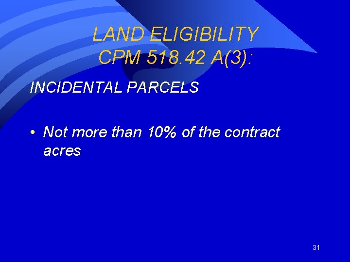 LAND ELIGIBILITY CPM 518. 42 A(3): INCIDENTAL PARCELS • Not more than 10% of