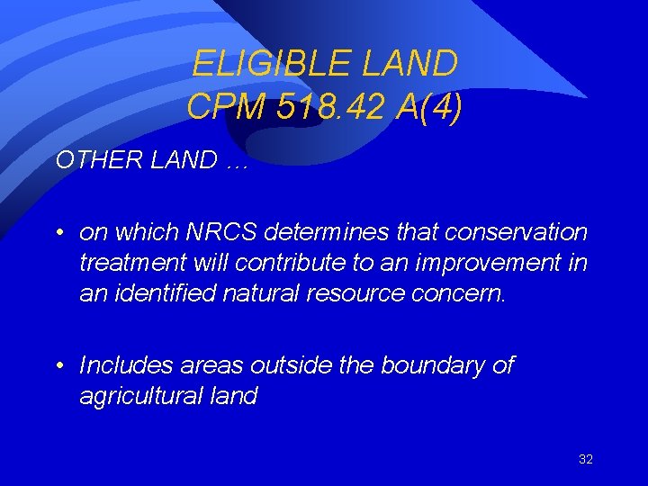 ELIGIBLE LAND CPM 518. 42 A(4) OTHER LAND … • on which NRCS determines