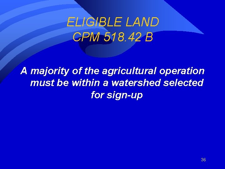 ELIGIBLE LAND CPM 518. 42 B A majority of the agricultural operation must be