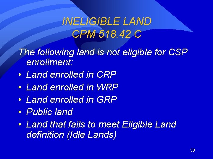 INELIGIBLE LAND CPM 518. 42 C The following land is not eligible for CSP