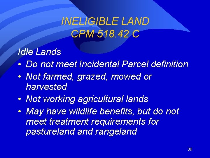 INELIGIBLE LAND CPM 518. 42 C Idle Lands • Do not meet Incidental Parcel