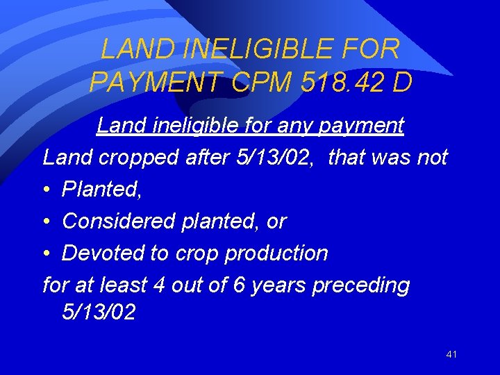 LAND INELIGIBLE FOR PAYMENT CPM 518. 42 D Land ineligible for any payment Land