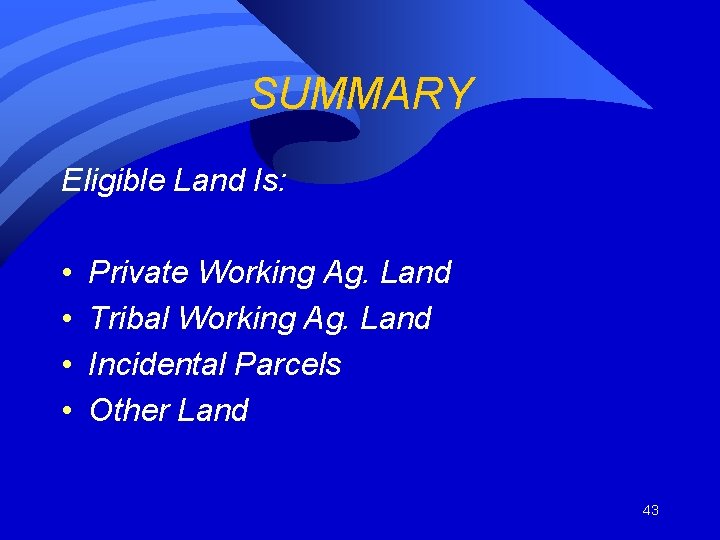 SUMMARY Eligible Land Is: • • Private Working Ag. Land Tribal Working Ag. Land