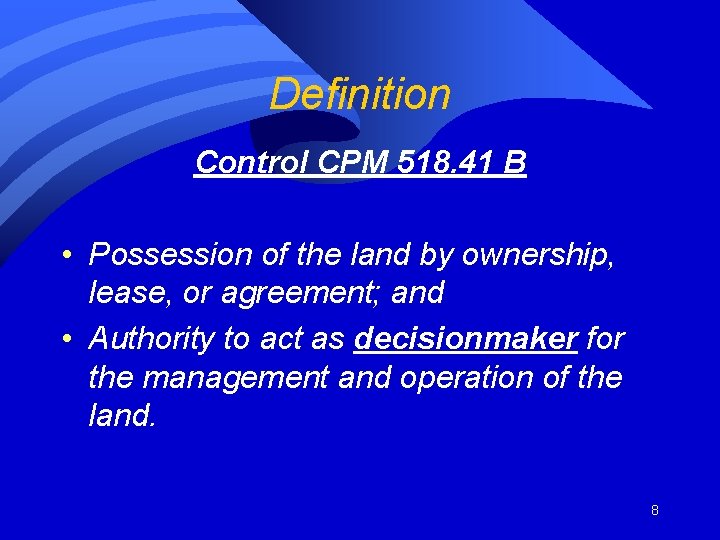 Definition Control CPM 518. 41 B • Possession of the land by ownership, lease,