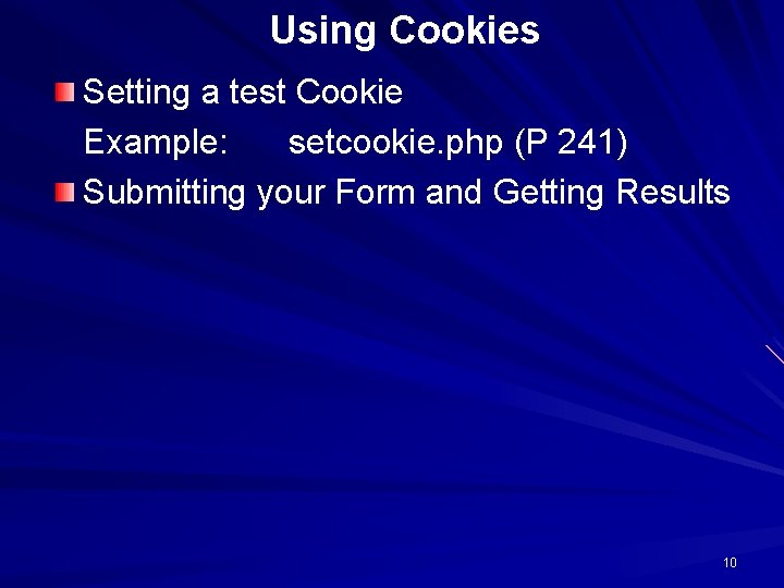 Using Cookies Setting a test Cookie Example: setcookie. php (P 241) Submitting your Form