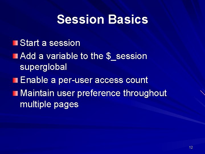 Session Basics Start a session Add a variable to the $_session superglobal Enable a