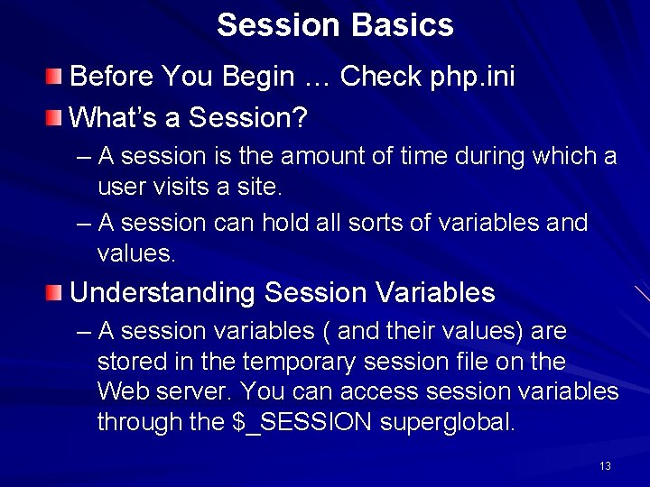 Session Basics Before You Begin … Check php. ini What’s a Session? – A