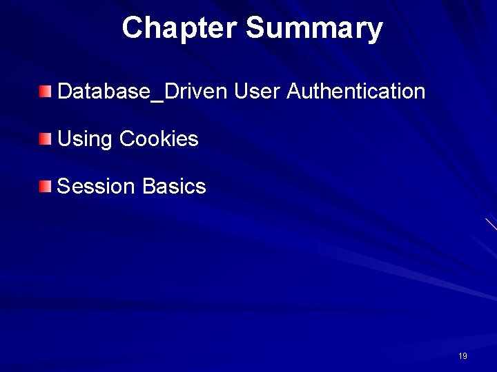 Chapter Summary Database_Driven User Authentication Using Cookies Session Basics 19 