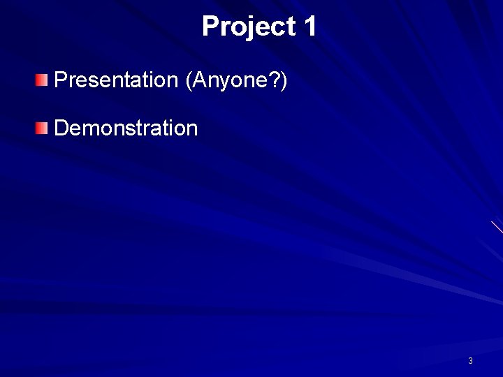 Project 1 Presentation (Anyone? ) Demonstration 3 