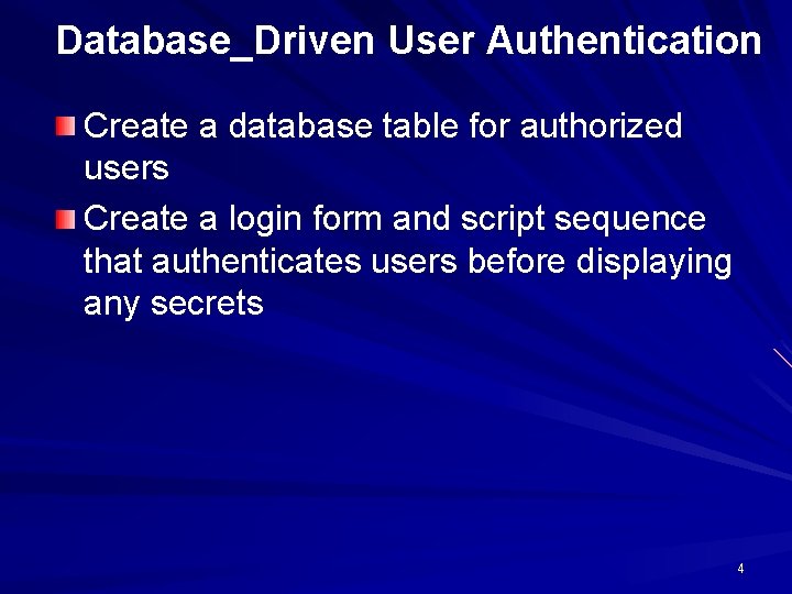 Database_Driven User Authentication Create a database table for authorized users Create a login form