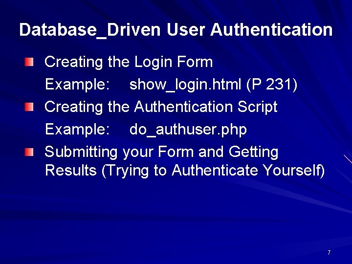 Database_Driven User Authentication Creating the Login Form Example: show_login. html (P 231) Creating the