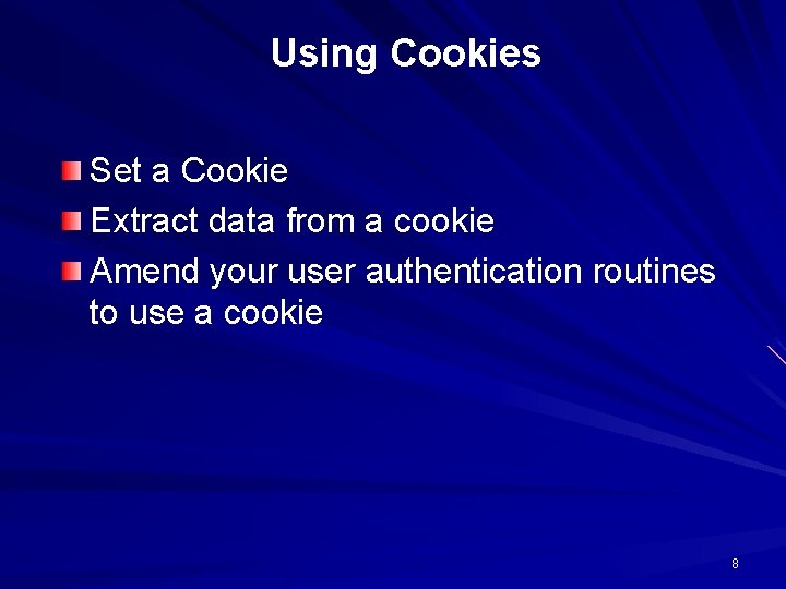 Using Cookies Set a Cookie Extract data from a cookie Amend your user authentication