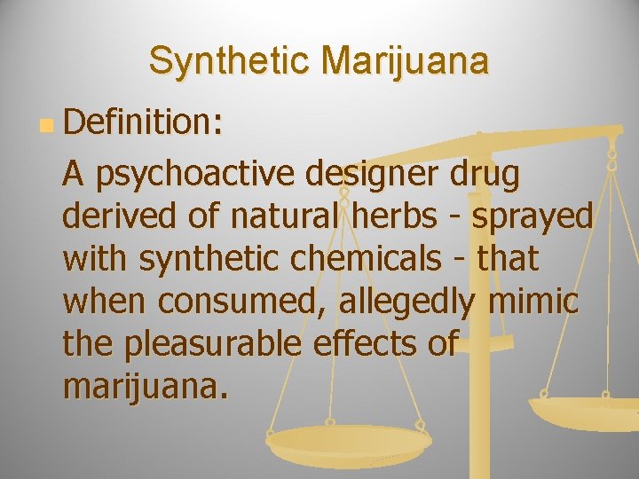 Synthetic Marijuana n Definition: A psychoactive designer drug derived of natural herbs - sprayed