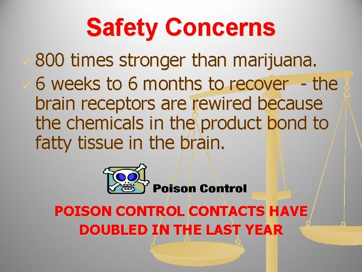 Safety Concerns 800 times stronger than marijuana. ü 6 weeks to 6 months to