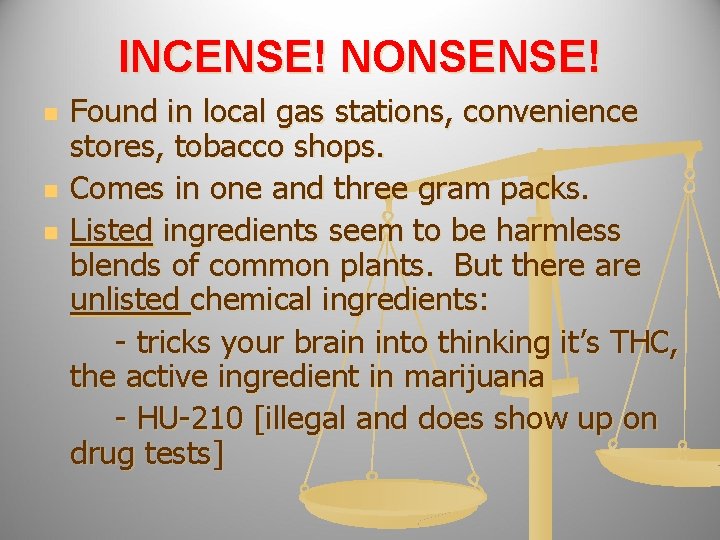 INCENSE! NONSENSE! n n n Found in local gas stations, convenience stores, tobacco shops.