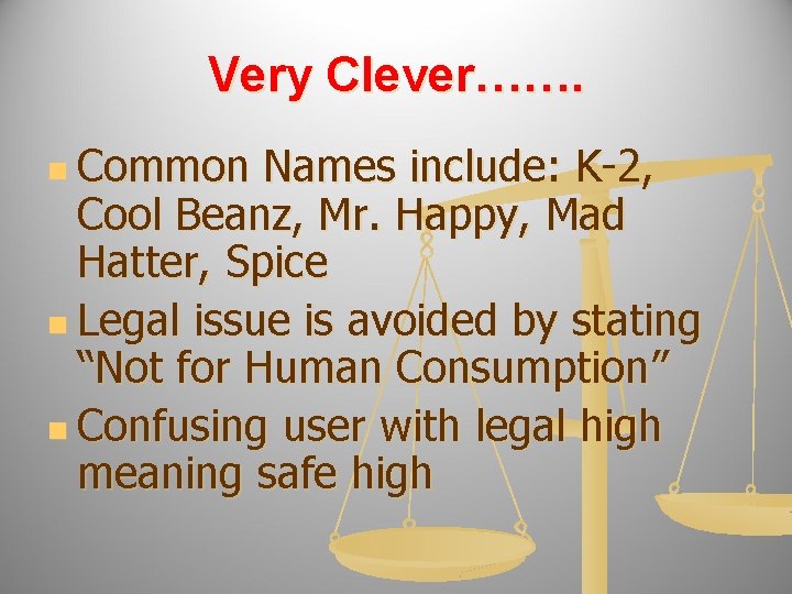 Very Clever……. n Common Names include: K-2, Cool Beanz, Mr. Happy, Mad Hatter, Spice