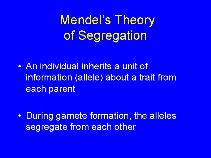Mendel’s Theory of Segregation • An individual inherits a unit of information (allele) about