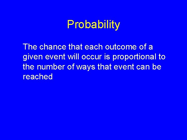 Probability The chance that each outcome of a given event will occur is proportional