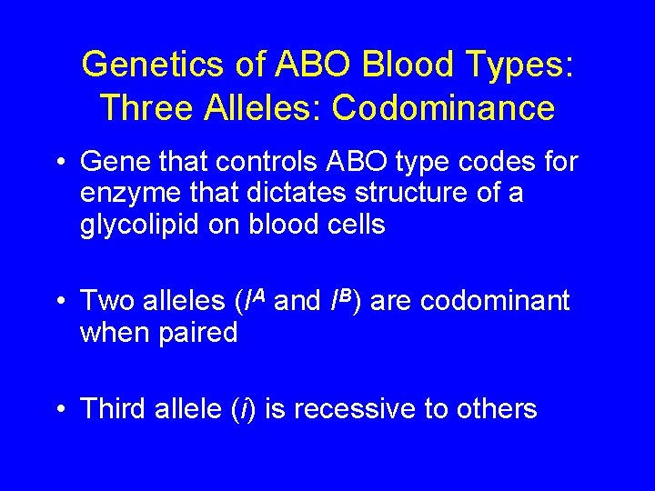 Genetics of ABO Blood Types: Three Alleles: Codominance • Gene that controls ABO type