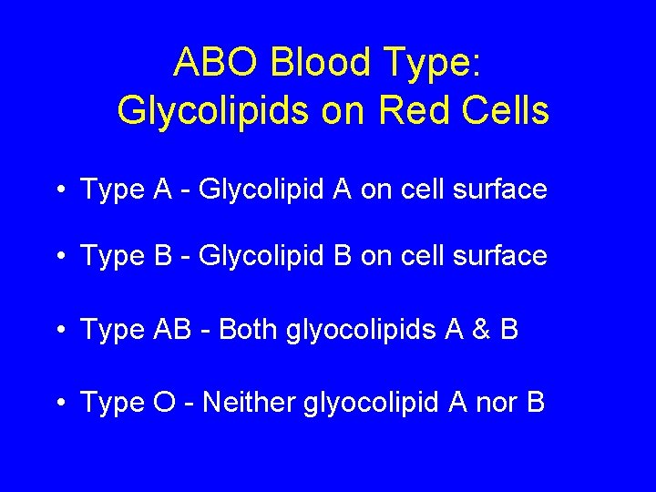 ABO Blood Type: Glycolipids on Red Cells • Type A - Glycolipid A on