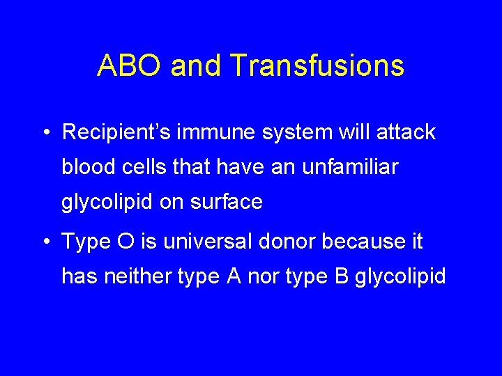 ABO and Transfusions • Recipient’s immune system will attack blood cells that have an