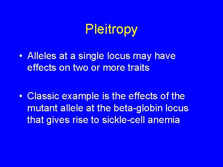 Pleitropy • Alleles at a single locus may have effects on two or more