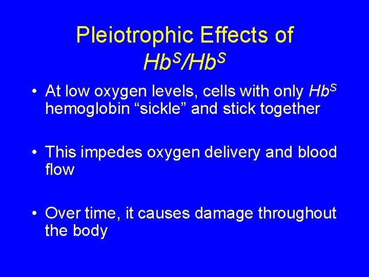 Pleiotrophic Effects of Hb. S/Hb. S • At low oxygen levels, cells with only