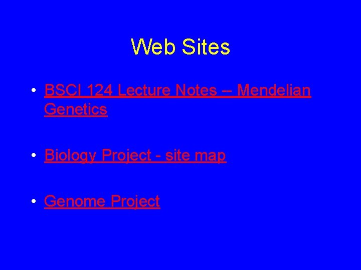 Web Sites • BSCI 124 Lecture Notes -- Mendelian Genetics • Biology Project -