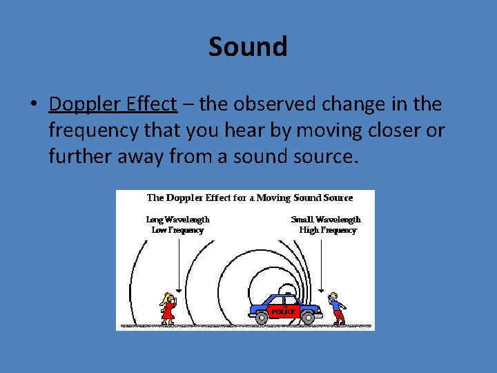 Sound • Doppler Effect – the observed change in the frequency that you hear