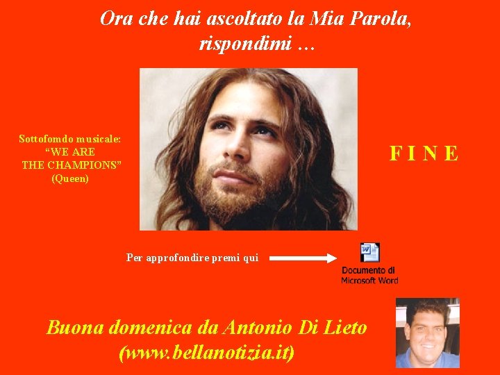 Ora che hai ascoltato la Mia Parola, rispondimi … Sottofomdo musicale: “WE ARE THE